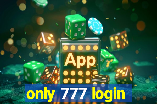 only 777 login